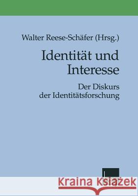 Identität Und Interesse: Der Diskurs Der Identitätsforschung Reese-Schäfer, Walter 9783810024817 Vs Verlag Fur Sozialwissenschaften