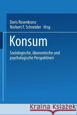 Konsum: Soziologische, Ökonomische Und Psychologische Perspektiven Rosenkranz, Doris 9783810025067 Vs Verlag Fur Sozialwissenschaften