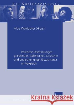 In Deutschland Zu Hause: Politische Orientierungen Griechischer, Italienischer, Türkischer Und Deutscher Junger Erwachsener Im Vergleich. Dji-A Weidacher, Alois 9783810025081
