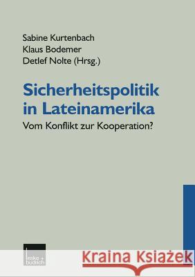 Sicherheitspolitik in Lateinamerika: Vom Konflikt Zur Kooperation? Sabine Kurtenbach Klaus Bodemer Detlef Nolte 9783810025098 Vs Verlag Fur Sozialwissenschaften