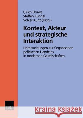 Kontext, Akteur Und Strategische Interaktion Ulrich Druwe Steffenglish Kuhnel Volker Kunz 9783810025197 Vs Verlag Fur Sozialwissenschaften