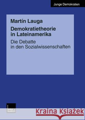 Demokratietheorie in Lateinamerika: Die Debatte in Den Sozialwissenschaften Lauga, Martín 9783810025203 Vs Verlag Fur Sozialwissenschaften