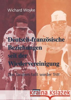 Deutsch-Französische Beziehungen Seit Der Wiedervereinigung: Das Tandem Faßt Wieder Tritt Woyke, Wichard 9783810025302 Vs Verlag Fur Sozialwissenschaften