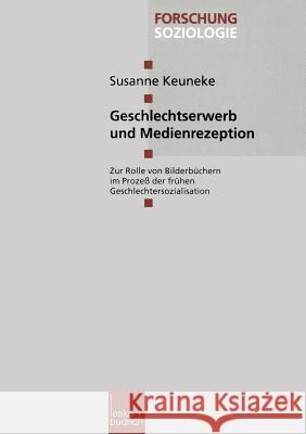 Geschlechtserwerb Und Medienrezeption: Zur Rolle Von Bilderbüchern Im Prozeß Der Frühen Geschlechtersozialisation Keuneke, Susanne 9783810025340 Vs Verlag Fur Sozialwissenschaften