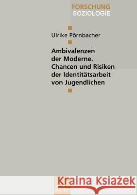 Ambivalenzen Der Moderne -- Chancen Und Risiken Der Identitätsarbeit Von Jugendlichen Pörnbacher, Ulrike 9783810025364 Vs Verlag Fur Sozialwissenschaften