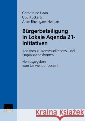 Bürgerbeteiligung in Lokale Agenda 21-Initiativen: Analysen Zu Kommunikations- Und Organisationsformen De Haan, Gerhard 9783810025555