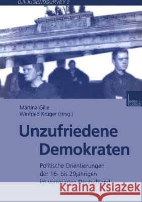 Unzufriedene Demokraten: Politische Orientierungen Der 16- Bis 29jährigen Im Vereinigten Deutschland Gille, Martina 9783810025586 Vs Verlag Fur Sozialwissenschaften