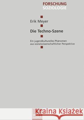 Die Techno-Szene: Ein Jugendkulturelles Phänomen Aus Sozialwissenschaftlicher Perspektive Meyer, Erik 9783810025876 Vs Verlag Fur Sozialwissenschaften