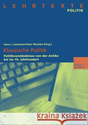 Klassische Politik: Politikverständnisse Von Der Antike Bis Ins 19. Jahrhundert Lietzmann, Hans J. 9783810025975 Vs Verlag Fur Sozialwissenschaften