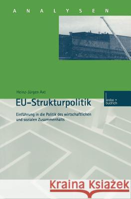 Eu-Strukturpolitik: Einführung in Die Politik Des Wirtschaftlichen Und Sozialen Zusammenhalts Axt, Heinz-Jürgen 9783810026057