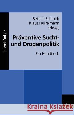 Präventive Sucht- Und Drogenpolitik: Ein Handbuch Schmidt, Bettina 9783810026361 Springer