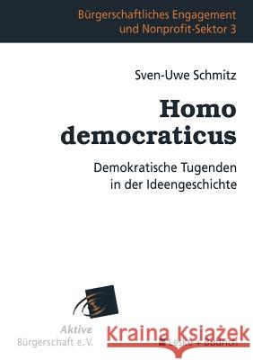 Homo Democraticus: Demokratische Tugenden in Der Ideengeschichte Schmitz, Sven-Uwe 9783810026552 Vs Verlag Fur Sozialwissenschaften