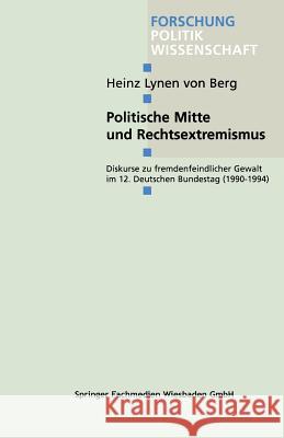 Politische Mitte Und Rechtsextremismus: Diskurse Zu Fremdenfeindlicher Gewalt Im 12. Deutschen Bundestag (1990-1994) Von Berg, Heinz Lynen 9783810026712 Leske + Budrich