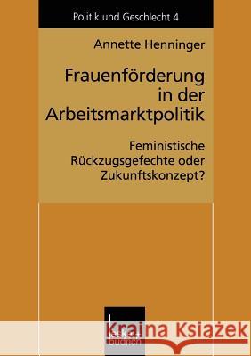 Frauenförderung in Der Arbeitsmarktpolitik: Feministische Rückzugsgefechte Oder Zukunftskonzept? Henninger, Annette 9783810026866