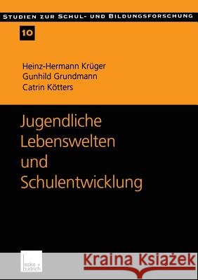 Jugendliche Lebenswelten Und Schulentwicklung: Ergebnisse Einer Quantitativen Schüler- Und Lehrerbefragung in Ostdeutschland Krüger, Heinz-Hermann 9783810026958 Vs Verlag Fur Sozialwissenschaften