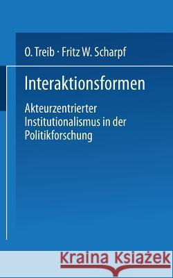 Interaktionsformen: Akteurzentrierter Institutionalismus in Der Politikforschung Treib, O. 9783810027092 VS Verlag