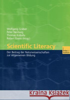 Scientific Literacy: Der Beitrag Der Naturwissenschaften Zur Allgemeinen Bildung Wolfgang Graber Peter Nentwig Thomas R., JR. Koballa 9783810027337