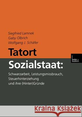 Tatort Sozialstaat: Schwarzarbeit, Leistungsmissbrauch, Steuerhinterziehung Und Ihre (Hinter)Gründe Lamnek, Siegfried 9783810027696