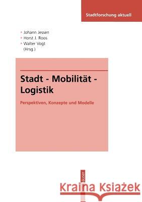 Stadt -- Mobilität -- Logistik: Perspektiven, Konzepte Und Modelle Jessen, Johann 9783810027894 Vs Verlag Fur Sozialwissenschaften
