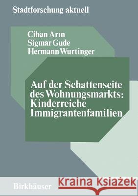 Auf Der Schattenseite Des Wohnungsmarkts: Kinderreiche Immigrantenfamilien: Analyse Mit Verbesserungsvorschlägen in Wohnungsbelegung, Erneuerung, Selb Arin, Cihan 9783810028242 Vs Verlag Fur Sozialwissenschaften