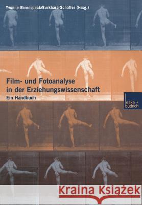 Film- Und Fotoanalyse in Der Erziehungswissenschaft: Ein Handbuch Burkhard Schaffer Yvonne Ehrenspeck 9783810028402 Vs Verlag Fur Sozialwissenschaften