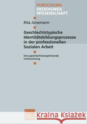 Geschlechtstypische Identitätsbildungsprozesse in Der Professionellen Sozialen Arbeit: Eine Geschlechtsvergleichende Untersuchung Jünemann, Rita 9783810028709 Vs Verlag Fur Sozialwissenschaften