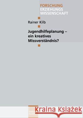 Jugendhilfeplanung -- Ein Kreatives Missverständnis? Kilb, Rainer 9783810028730 Vs Verlag Fur Sozialwissenschaften