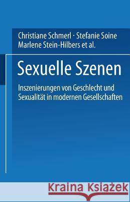 Sexuelle Szenen: Inszenierungen Von Geschlecht Und Sexualität in Modernen Gesellschaften Schmerl, Christiane 9783810028938
