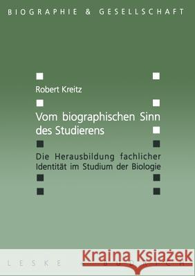 Vom Biographischen Sinn Des Studierens: Die Herausbildung Fachlicher Identität Im Studium Der Biologie Kreitz, Robert 9783810029003 Vs Verlag Fur Sozialwissenschaften