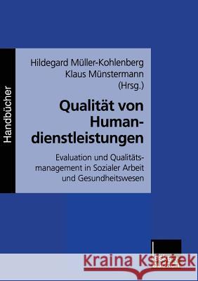 Qualität Von Humandienstleistungen: Evaluation Und Qualitätsmanagement in Sozialer Arbeit Und Gesundheitswesen Müller-Kohlenberg, H. 9783810029164