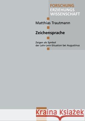 Zeichensprache: Zeigen ALS Symbol Der Lehr-Lern-Situation Bei Augustinus Trautmann, Matthias 9783810029195 Vs Verlag Fur Sozialwissenschaften