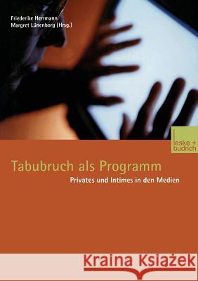 Tabubruch ALS Programm: Privates Und Intimes in Den Medien Friederike Herrmann Margreth Lunenborg 9783810029201 Vs Verlag Fur Sozialwissenschaften