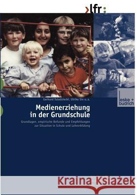 Medienerziehung in Der Grundschule: Grundlagen, Empirische Befunde Und Empfehlungen Zur Situation in Schule Und Lehrerbildung Tulodziecki, Gerhard 9783810029225 Vs Verlag F R Sozialwissenschaften