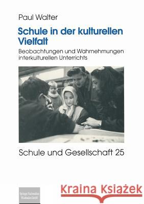 Schule in Der Kulturellen Vielfalt: Beobachtungen Und Wahrnehmungen Interkulturellen Unterrichts Walter, Paul 9783810029461 Vs Verlag Fur Sozialwissenschaften