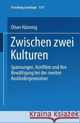 Zwischen Zwei Kulturen: Spannungen Konflikte Und Ihre Bewältigung Bei Der Zweiten Ausländergeneration Hämmig, Oliver 9783810029508 Springer