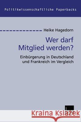 Wer Darf Mitglied Werden?: Einbürgerung in Deutschland Und Frankreich Im Vergleich Hagedorn, Heike 9783810029539 Vs Verlag Fur Sozialwissenschaften