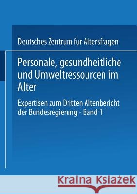 Personale, Gesundheitliche Und Umweltressourcen Im Alter: Expertisen Zum Dritten Altenbericht Der Bundesregierung -- Band I Deutsches Zentrum Für Altersfragen 9783810029812 Vs Verlag Fur Sozialwissenschaften