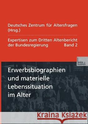 Erwerbsbiographien Und Materielle Lebenssituation Im Alter: Expertisen Zum Dritten Altenbericht Der Bundesregierung -- Band II Deutsches Zentrum Fur Altersfragen       Deutsches Zentrum Fur Altersfragen 9783810029829 Vs Verlag Fur Sozialwissenschaften