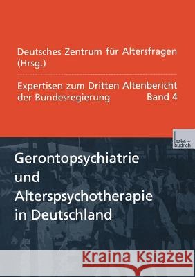 Gerontopsychiatrie Und Alterspsychotherapie in Deutschland: Expertisen Zum Dritten Altenbericht Der Bundesregierung -- Band IV Deutsches Zentrum Fur Altersfragen       Deutsches Zentrum Fur Altersfragen 9783810029843 Vs Verlag Fur Sozialwissenschaften