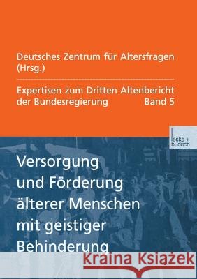 Versorgung Und Förderung Älterer Menschen Mit Geistiger Behinderung: Expertisen Zum Dritten Altenbericht Der Bundesregierung -- Band V Deutsches Zentrum Für Altersfragen 9783810029850 Vs Verlag Fur Sozialwissenschaften