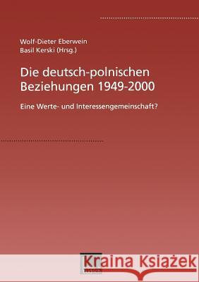 Die Deutsch-Polnischen Beziehungen 1949-2000: Eine Werte- Und Interessengemeinschaft? Eberwein, W. -D 9783810029867 Vs Verlag Fur Sozialwissenschaften