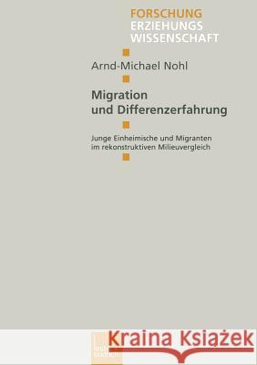 Migration Und Differenzerfahrung: Junge Einheimische Und Migranten Im Rekonstruktiven Milieuvergleich Arnd-Michael Nohl 9783810029935