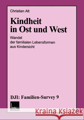 Kindheit in Ost Und West: Wandel Der Familialen Lebensformen Aus Kindersicht Alt, Christian 9783810029959 Vs Verlag Fur Sozialwissenschaften