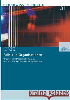 Politik in Organisationen: Organisationstheoretische Ansätze Und Praxisbezogene Anwendungsbeispiele Bogumil, Jörg 9783810030016