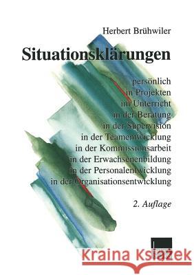 Situationsklärungen: Persönlich in Projekten Im Unterricht in Der Beratung in Der Supervision in Der Teamentwicklung in Der Kommissionsarbe Brühwiler, Herbert 9783810030030 Vs Verlag Fur Sozialwissenschaften
