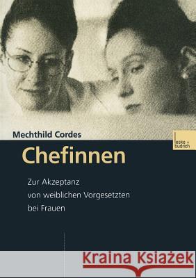 Chefinnen: Zur Akzeptanz Von Weiblichen Vorgesetzten Bei Frauen Mechthild Cordes 9783810030054 Vs Verlag Fur Sozialwissenschaften