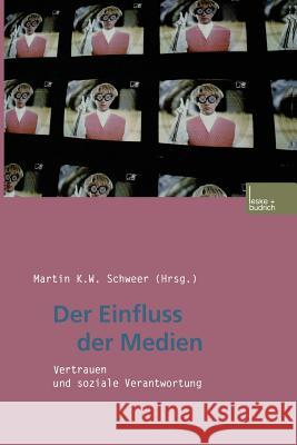 Der Einfluss Der Medien: Vertrauen Und Soziale Verantwortung Schweer, Martin K. W. 9783810030139 Vs Verlag Fur Sozialwissenschaften