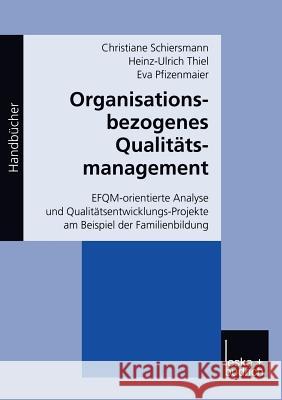 Organisationsbezogenes Qualitätsmanagement: Efqm-Orientierte Analyse Und Qualitätsentwicklungs-Projekte Am Beispiel Der Familienbildung Schiersmann, Christiane 9783810030184 Vs Verlag F R Sozialwissenschaften