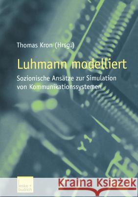 Luhmann Modelliert: Sozionische Ansätze Zur Simulation Von Kommunikationssystemen Kron, Thomas 9783810030221 Vs Verlag Fur Sozialwissenschaften
