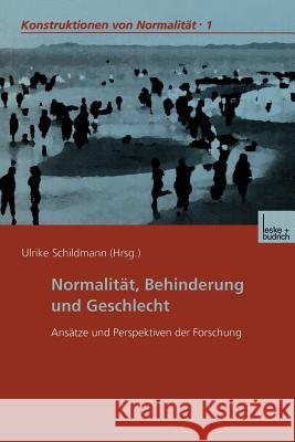 Normalität, Behinderung Und Geschlecht: Ansätze Und Perspektiven Der Forschung Schildmann, Ulrike 9783810030283